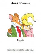 Topylla - Andr&agrave; tutto bene
