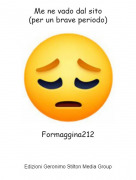 Formaggina212 - Me ne vado dal sito(per un brave periodo)