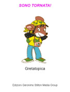 Gretatopica - SONO TORNATA!