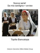 Topilla Biancatopa - Nuova serie! Sa mia sardigna + avviso