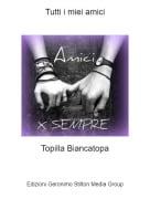 Topilla Biancatopa - Tutti i miei amici