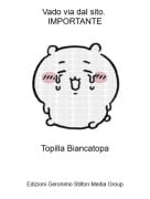 Topilla Biancatopa - Vado via dal sito. IMPORTANTE