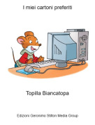 Topilla Biancatopa - I miei cartoni preferiti