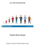 Topilla Biancatopa - La mia evoluzione
