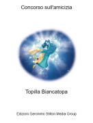 Topilla Biancatopa - Concorso sull'amicizia