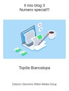 Topilla Biancatopa - Il mio blog 3Numero special!!!