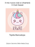 Topilla Biancatopa - Il mio nuovo club si chiamer&agrave;Il Club Kawaii
