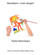 Topilla Biancatopa - Mandatemi i vostri disegni!