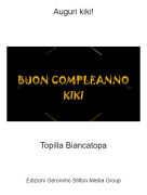Topilla Biancatopa - Auguri kiki!