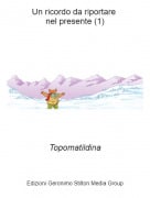 Topomatildina - Un ricordo da riportare nel presente (1)