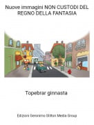 Topebrar ginnasta - Nuove immagini NON CUSTODI DEL REGNO DELLA FANTASIA