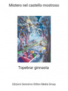 Topebrar ginnasta - Mistero nel castello mostroso