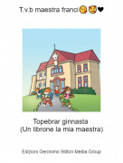 Topebrar ginnasta (Un librone la mia maestra) - T.v.b maestra franci😘🥰❤
