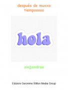 alejjandraa - despu&eacute;s de muxxotiempooooo