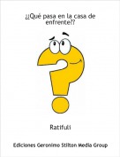 Ratifuli - &iquest;&iquest;Qu&eacute; pasa en la casa de enfrente??