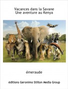 &eacute;meraude - Vacances dans la SavaneUne aventure au Kenya