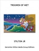 STILTON JR - TROUWEN OF NIET