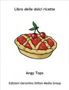 Angy Tops - Libro delle dolci ricette
