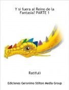 Ratifuli - Y si fuera al Reino de la Fantas&iacute;a? PARTE 1