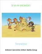 Gorgoglioso - SI VA IN VACANZA!!