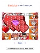 <----Sam----> - L'amicizia trionfa sempre