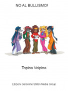 Topina Volpina - NO AL BULLISMO!
