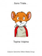 Topina Volpina - Sono Triste...