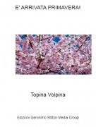 Topina Volpina - E' ARRIVATA PRIMAVERA!