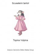 Topina Volpina - Scusatemi tanto!