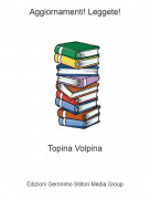 Topina Volpina - Aggiornamenti! Leggete!
