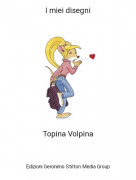 Topina Volpina - I miei disegni