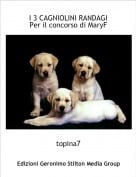 topina7 - I 3 CAGNIOLINI RANDAGIPer il concorso di MaryF