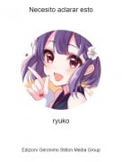 ryuko - Necesito aclarar esto