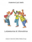Lul&ugrave;belsorriso &amp; Vittoroditrice - Insieme &egrave; pi&ugrave; bello