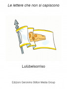 Lul&ugrave;belsorriso - Le lettere che non si capiscono