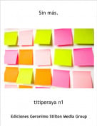 titiperaya n1 - Sin m&aacute;s.