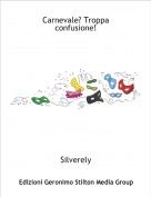 Silverely - Carnevale? Troppa confusione!