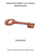 topmause - Geronimo Stilton e la chiave dell'amicizia