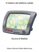 Aurora &amp; Matilde - Il mistero del telefono rubato