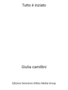 Giulia camillini - Tutto &egrave; inziato