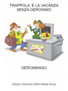 GEROMMASO - TRAPPOLA E LA VACANZA SENZA GERONIMO