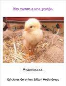 Misteriosaaa. - Nos vamos a una granja.