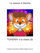 TOPERMY e la classe 2B - La camera di Martina