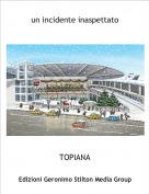 TOPIANA - un incidente inaspettato 2