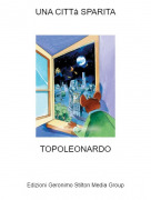 TOPOLEONARDO - UNA CITT&agrave; SPARITA