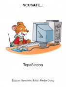 TopaStoppa - SCUSATE...