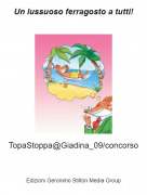 TopaStoppa@Giadina_09/concorso - Un lussuoso ferragosto a tutti!