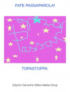 TOPASTOPPA - FATE PASSAPAROLA!