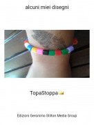 TopaStoppa👑 - alcuni miei disegni