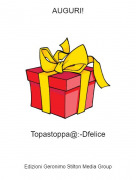 Topastoppa@:-Dfelice - AUGURI!